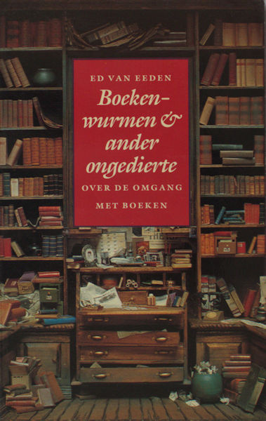 Eeden, Ed van. Boekenwurmen & ander ongedierte.