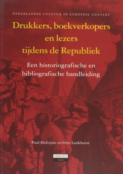 Hoftijzer, Paul & Otto Lankhorst. Drukkers, boekverkopers en lezers in Nederland tijdens de Republiek.