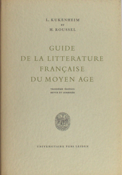 Kukenheim, L. & H. Roussel. Guide de la litterature Française du Moyen Age.