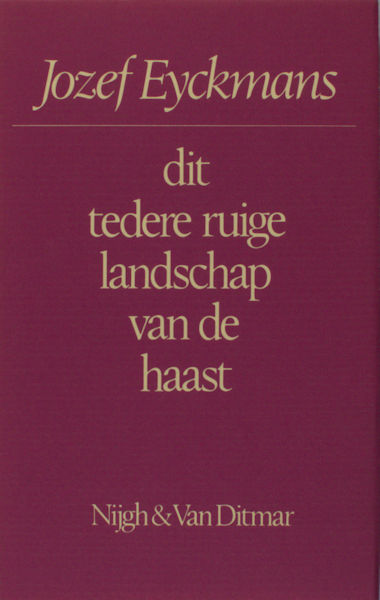 Eyckmans, Jozef. Dit tedere, ruige landschap van de haast.