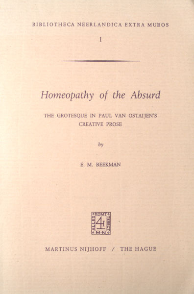 Ostaijen, Paul van - Beekman, E.M. Homeopathy of the Abdsurd. The grotesque in Paul van Ostaijen's creative prose.