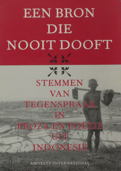Bouwman, Cara Ella (samenst.). Een bron die nooit dooft. Stemmen van tegenspraak in proza en poëzie uit Indonesië