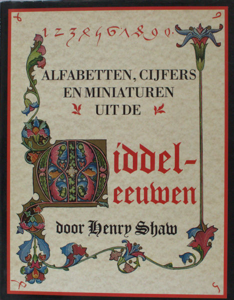 Shaw, Henry. Alfabetten, cijfers en miniaturen uit de Middeleeuwen.