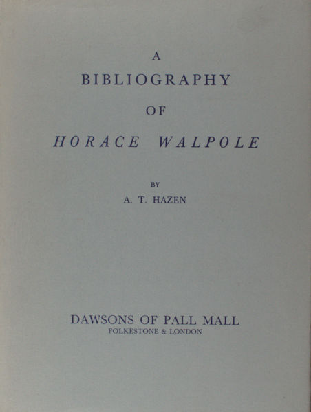 Hazen, A.T. A bibliography of Horace Walpole.