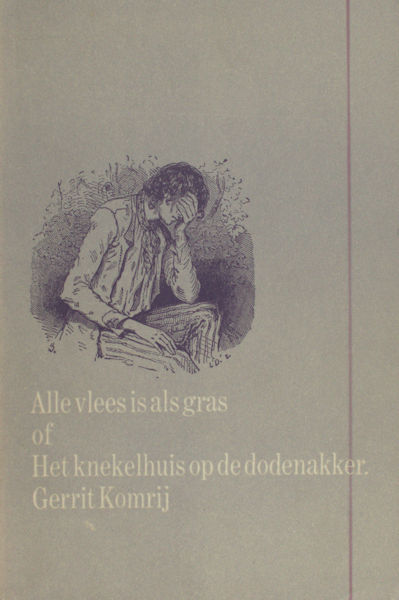 Komrij, Gerrit. Alle vlees is gras of Het knekelhuis op de dodenakker.