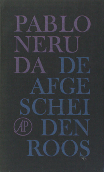 Neruda, Pablo. De afgescheiden roos.