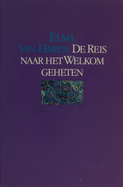 Haren, Elma van. De reis naar het welkom geheten.