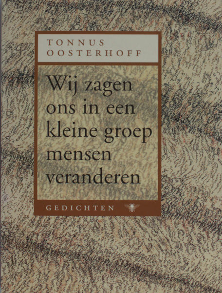 Oosterhoff, Tonus. Wij zagen ons in een kleine groep mensen veranderen.