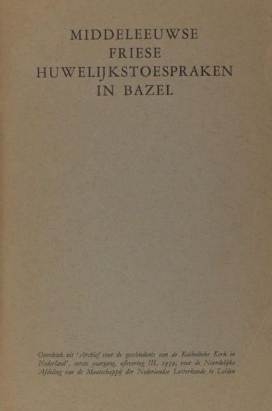 Buijtenen, M.P. van (et al). Middeleeuwse Friese huwelijkstoespraken in Bazel.