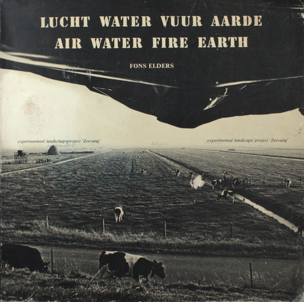 Elders, Fons e.a. Lucht, water, vuur, aarde: Experimenteel landschapsproject Zeevang . Air, water, fire, earth : experimental landscape project Zeevang.