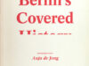 Jong, Anja de. Berlin's covered history.
