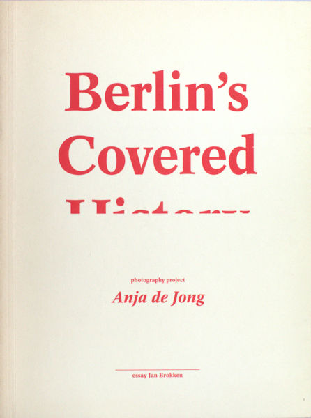 Jong, Anja de. Berlin's covered history.
