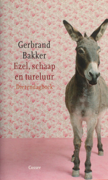 Bakker, Gerbrand. Ezel, schaap en tureluur. Dierendagboek.