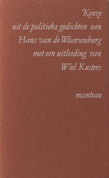 Waarsenburg, Hans ven de & Wiel Kusters (uitleiding). Keuze uit de politieke gedichten van Hans van de Waarsenburg met een uitleiding van Wies Kusters.