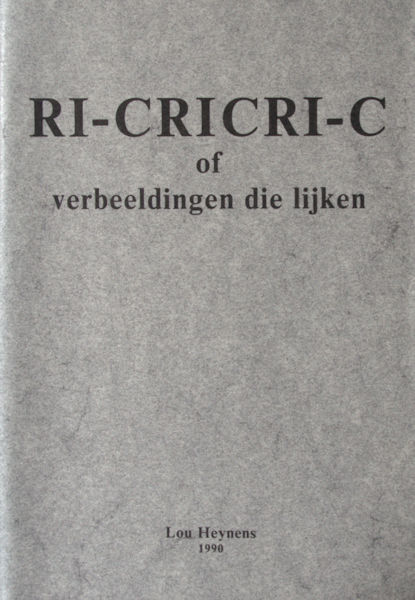 Heynens, Lou. RI-CRICRI-C of verbeeldingen die lijken.