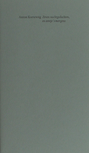Korteweg, Anton. Zeven nachtgedachten, en eentje 's morgens.