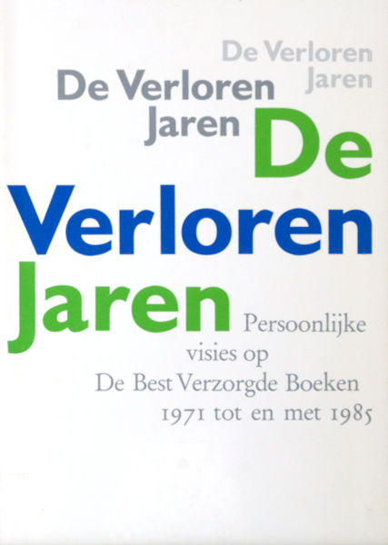 De verloren jaren. Persoonlijke visies op De best verzorgde boeken 1971 tot en met 1985.