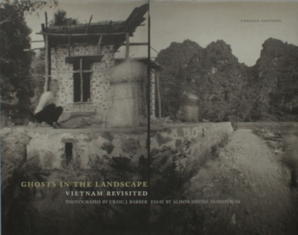 Barber, Craig J. (Photos), Alison Devine Nordström (text). Ghosts in the Landscape: Vietnam Revisited.