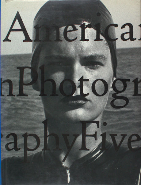 Booth-Clibborn, Edward. American Photography Five : the Fifth Annual of American Editorial, Advertising and Poster, Book, Promotion, and Unpublished Photography.