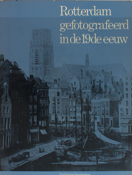 Nieuwenhuijzen, Kees. Rotterdam gefotografeerd in de 19de eeuw.