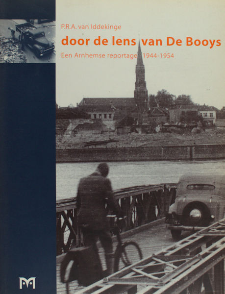 Iddekinge, P.R.A. van. Door de lens van De Booys. Een Arnhemse reportage 1944 - 1954.