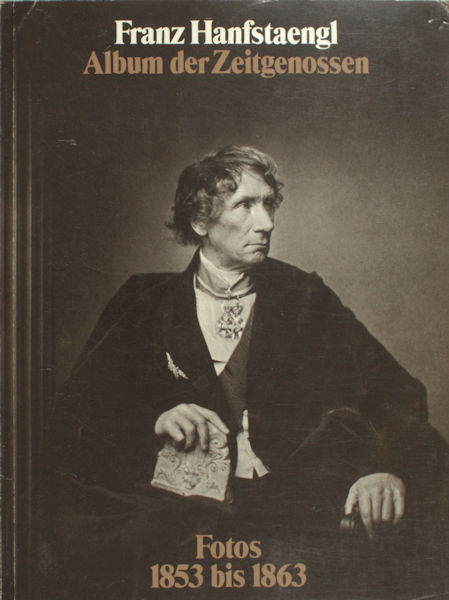 Diener, Christian & Graham Fulton-Smith . Franz Hanfstaengl. Album der Zeitgenossen. Fotos 1853 bis 1863.