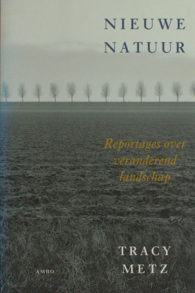 Metz, Tracy & Theo Baart (foto's). Nieuwe natuur. Reportages over veranderend landschap.