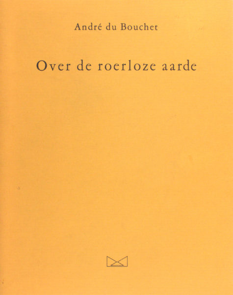 Bouchet, André du. Over de roerloze aarde.