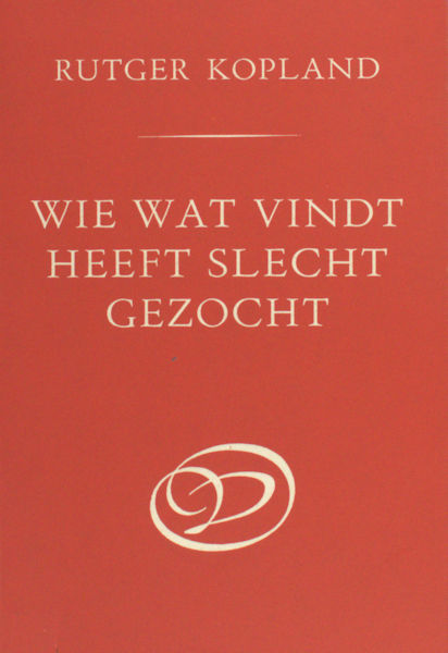 Kopland, Rutger. Wie wat vindt heeft slecht gezocht.