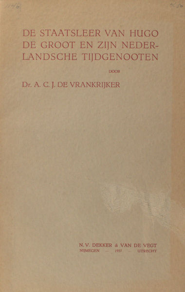 Vrankrijker, J de. De staatsleer van Hugo de Groot en zijn Nederlandsche tijdgenoten.