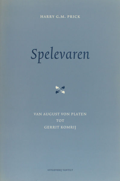 Prick, Harry G.M. Spelevaren. Van August von Platen tot Gerrit Komrij.