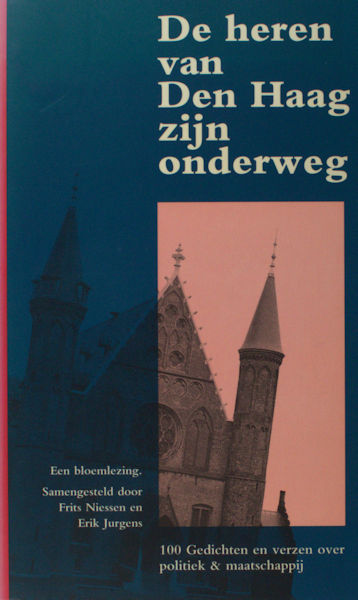 Niessen, Frits & Erik Jurgens. De heren van Den Haag zijn onderweg. 100 gedichten over politiek & maatschappij. Een bloemlezing.