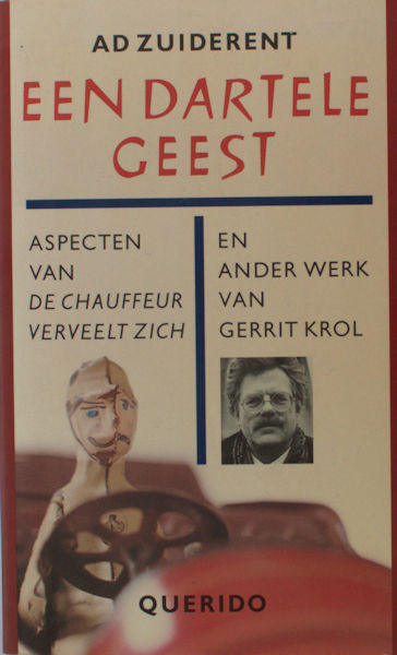 Krol, Gerrit - Zuiderent, Ad. Een dartele geest. Aspecten van De chauffeur verveelt zich en ander werk van Gerrit Krol.