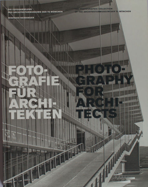 Nerdinger, Winfried (ed.). Fotografie fur Architekten / Photography for architects. Die Fotosammlung des Architekturmuseums der TU München  / The Photographic Collection of the Architekturmuseum der TU München