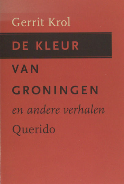 Krol, Gerrit. De kleur van Groningen en andere verhalen.