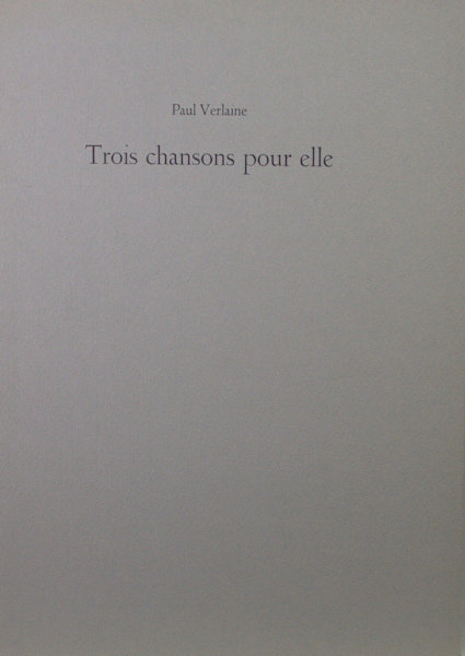 Verlaine, Paul. Trois chansons pour elle.