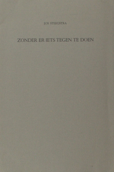 Steegstra, Jos. Zonder er iets tegen te doen.