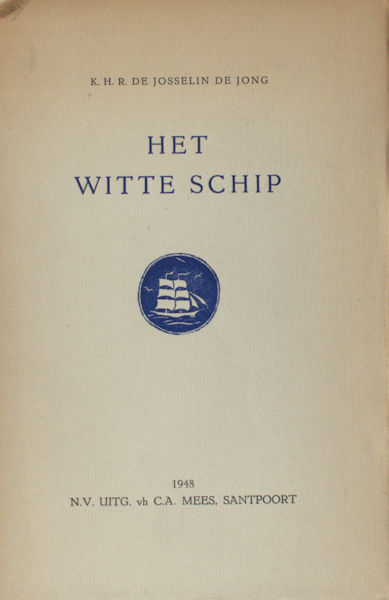 Josselin de Jong, K.H.R. de. Het witte schip.