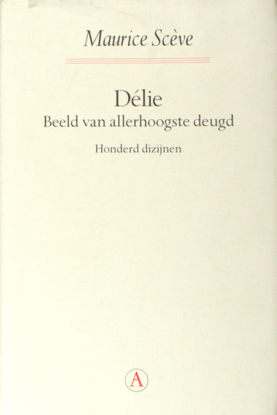 Scève. Délie Beeld van allerhoogste deugd. Honderd dizijnen.