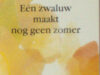 Nieuwenhuizen, Johan van. Eén zwaluw maakt nog geen zomer.