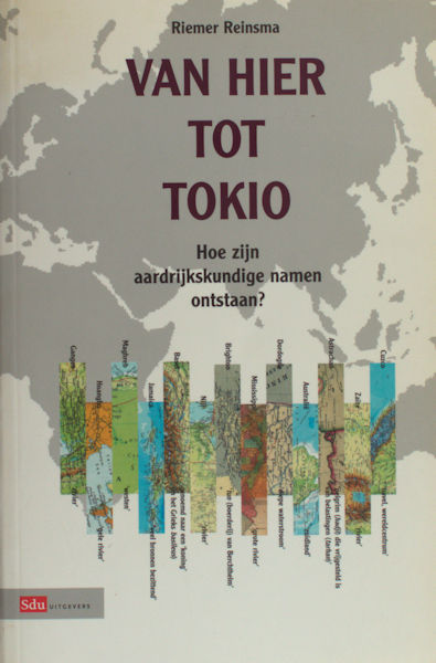 Reinsma, Riemer. Van hier tot Tokio. Hoe zijn aardrijkskundige namen ontstaan.