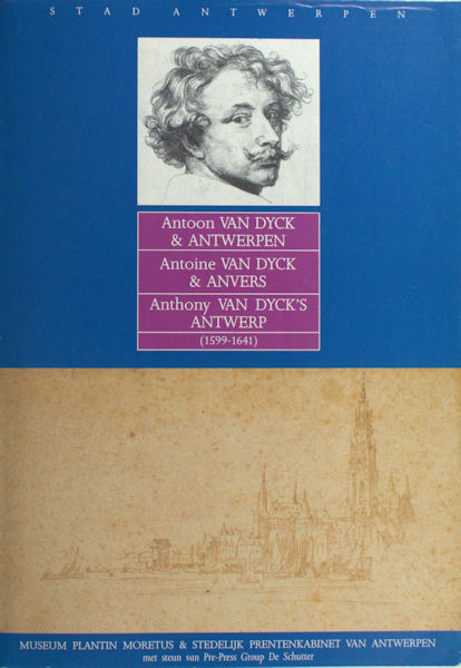 Moir, Alfred (samenstelling). Antoon Van Dyck & Antwerpen/ Antoine Van Dyck & Anvers/ Anthony Van Dyck's Antwerp (1599-1641).