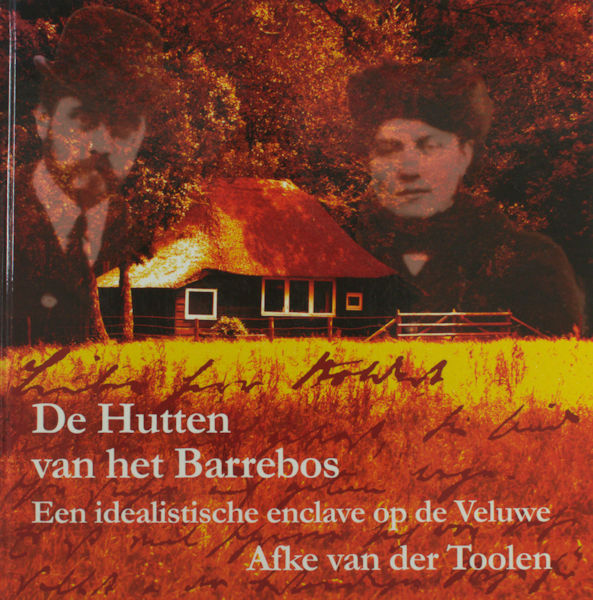 Toolen, Afke van der. De Hutten van het Barrebos. Een idealistische enclave op de Veluwe.