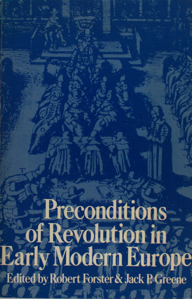 Forster, Robert & Jack P. Greene (eds.). Preconditions of revolution in early modern europe.