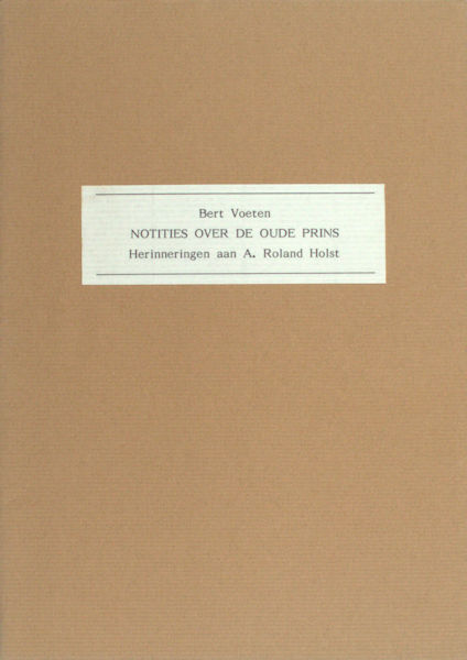 Voeten, Bert. Notities over de oude prins. Herinneringen aan A. Roland Holst.