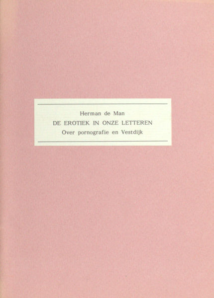Man, Herman de. De erotiek in onze letteren. Over pornografie en Vestdijk.