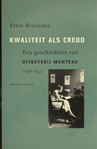 Bruinsma, Ernst. Kwaliteit als credo. Een geschiedenis van Uitgeverij Manteau (1938-1953).