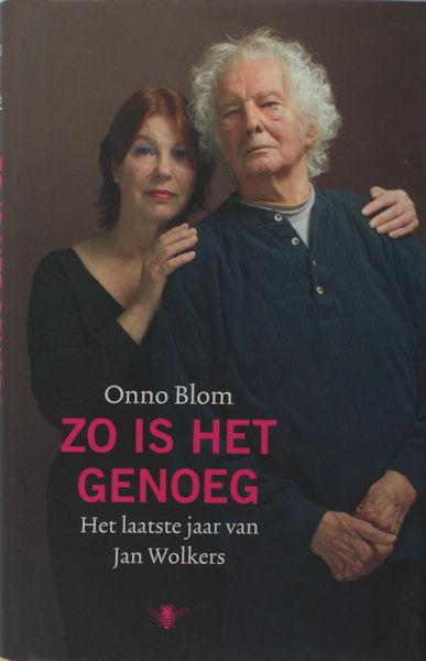 Blom, Onno. Zo is het genoeg Het laatste jaar van Jan Wolkers.