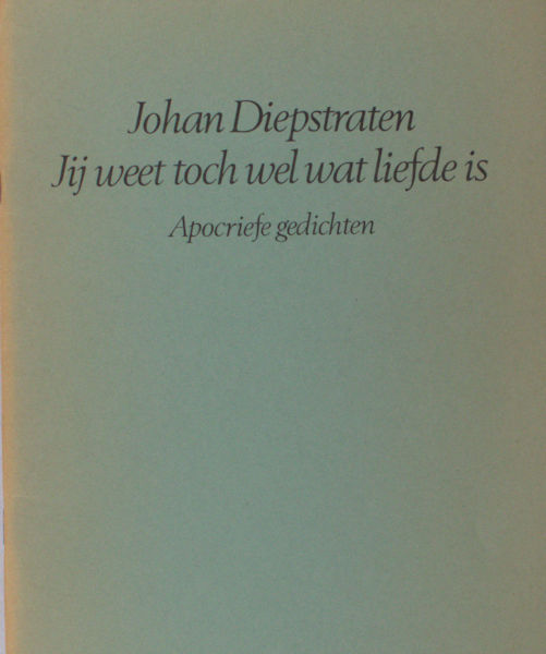 Diepstraten, Johan. Jij weet toch wel wat liefde is.