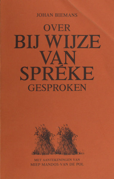 Biemans, Johan. Over bij wijze van spréke gesproken II. Teksten en oplossingen van 75 Omroep-Brabant-uitzendingen van het spreekwoordenspel 'Bij wijze van spreken'.